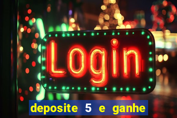 deposite 5 e ganhe 50 reais